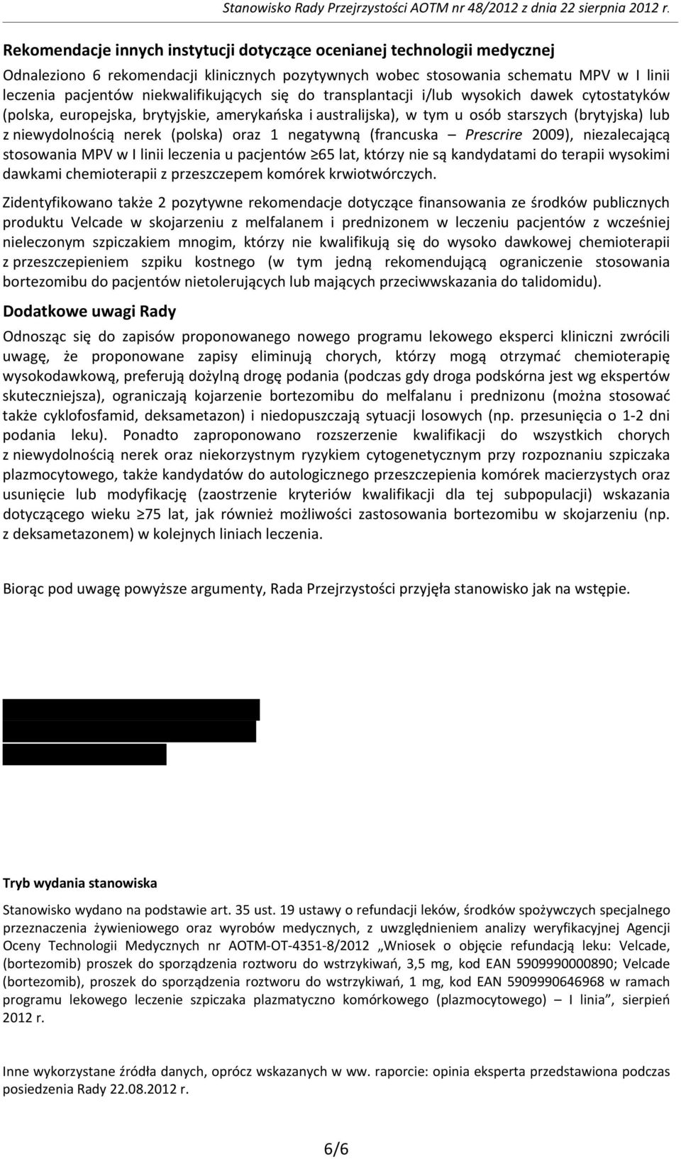 niekwalifikujących się do transplantacji i/lub wysokich dawek cytostatyków (polska, europejska, brytyjskie, amerykańska i australijska), w tym u osób starszych (brytyjska) lub z niewydolnością nerek