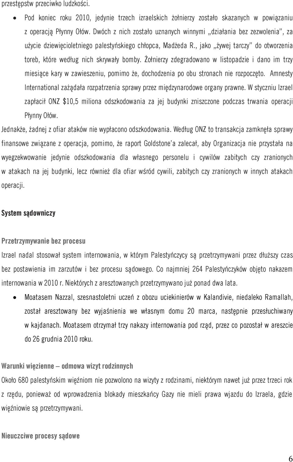 , jako żywej tarczy do otworzenia toreb, które według nich skrywały bomby.