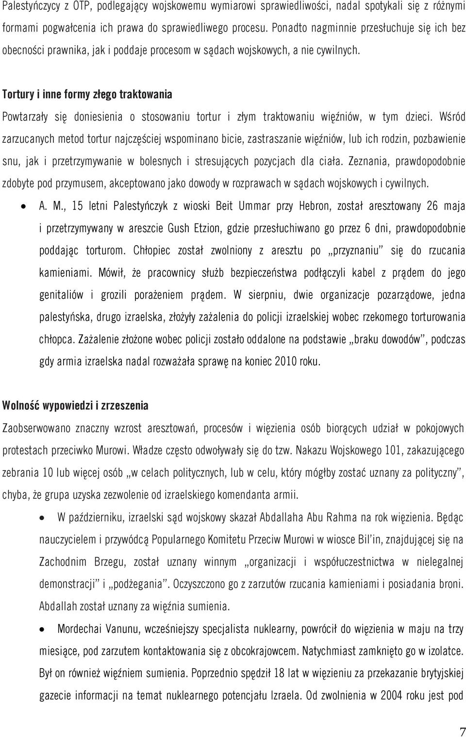 Tortury i inne formy złego traktowania Powtarzały się doniesienia o stosowaniu tortur i złym traktowaniu więźniów, w tym dzieci.