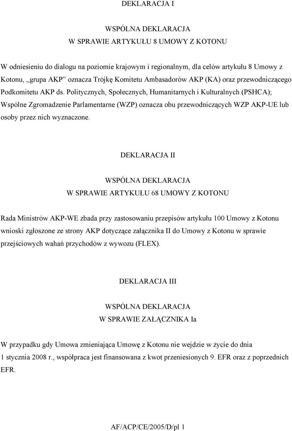 Politycznych, Społecznych, Humanitarnych i Kulturalnych (PSHCA); Wspólne Zgromadzenie Parlamentarne (WZP) oznacza obu przewodniczących WZP AKP-UE lub osoby przez nich wyznaczone.