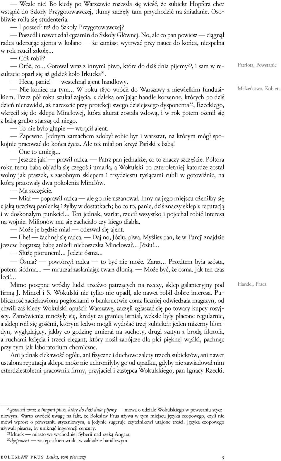 No, ale co pan powiesz ciągnął radca uderzając ajenta w kolano że zamiast wytrwać przy nauce do końca, niespełna w rok rzucił szkołę Cóż robił?