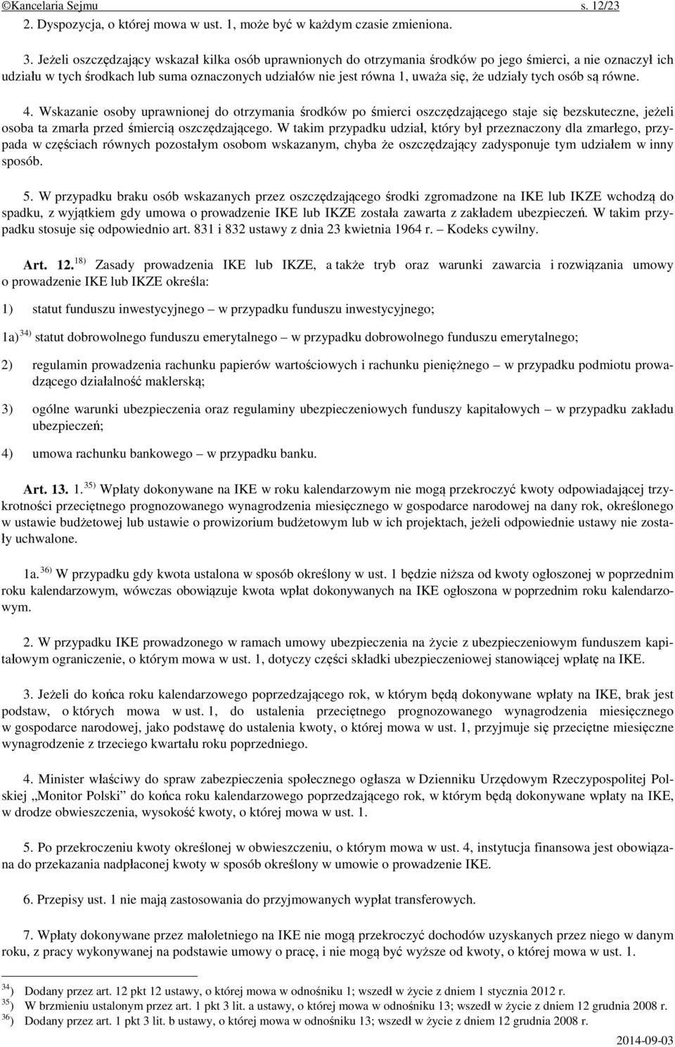 udziały tych osób są równe. 4. Wskazanie osoby uprawnionej do otrzymania środków po śmierci oszczędzającego staje się bezskuteczne, jeżeli osoba ta zmarła przed śmiercią oszczędzającego.