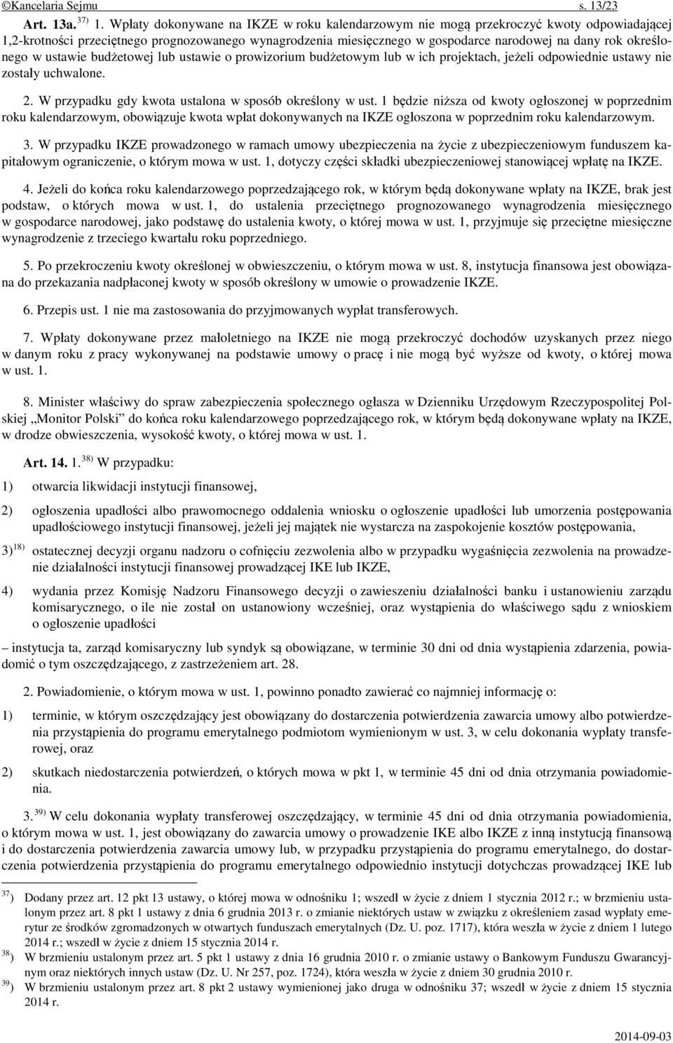 określonego w ustawie budżetowej lub ustawie o prowizorium budżetowym lub w ich projektach, jeżeli odpowiednie ustawy nie zostały uchwalone. 2. W przypadku gdy kwota ustalona w sposób określony w ust.