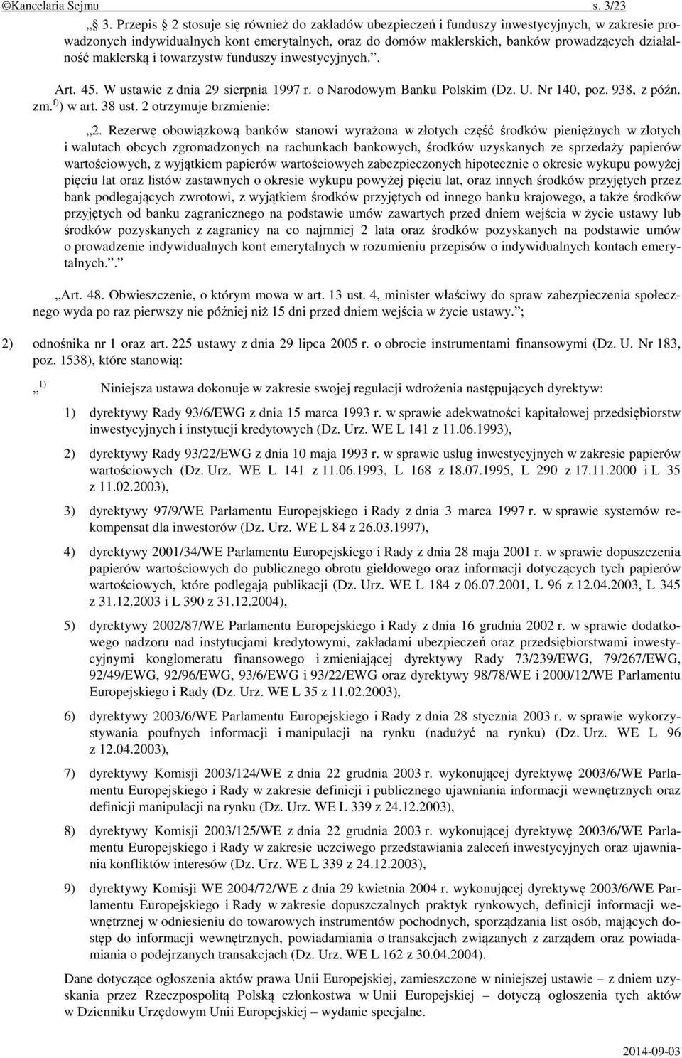 maklerską i towarzystw funduszy inwestycyjnych.. Art. 45. W ustawie z dnia 29 sierpnia 1997 r. o Narodowym Banku Polskim (Dz. U. Nr 140, poz. 938, z późn. zm. f) ) w art. 38 ust.