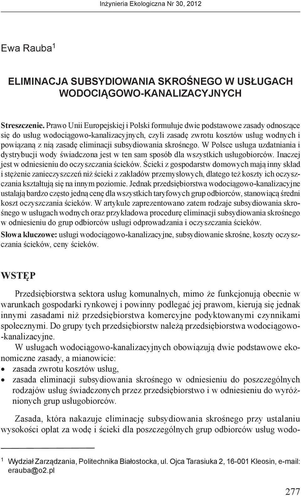 subsydiowania skrośnego. W Polsce usługa uzdatniania i dystrybucji wody świadczona jest w ten sam sposób dla wszystkich usługobiorców. Inaczej jest w odniesieniu do oczyszczania ścieków.