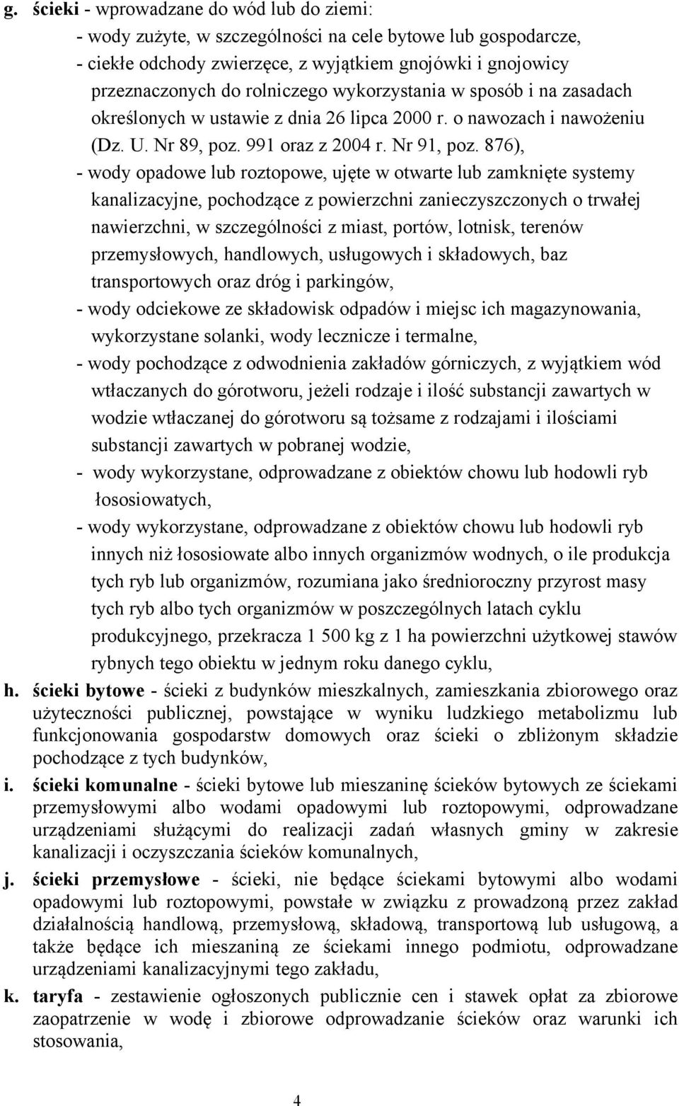 876), - wody opadowe lub roztopowe, ujęte w otwarte lub zamknięte systemy kanalizacyjne, pochodzące z powierzchni zanieczyszczonych o trwałej nawierzchni, w szczególności z miast, portów, lotnisk,