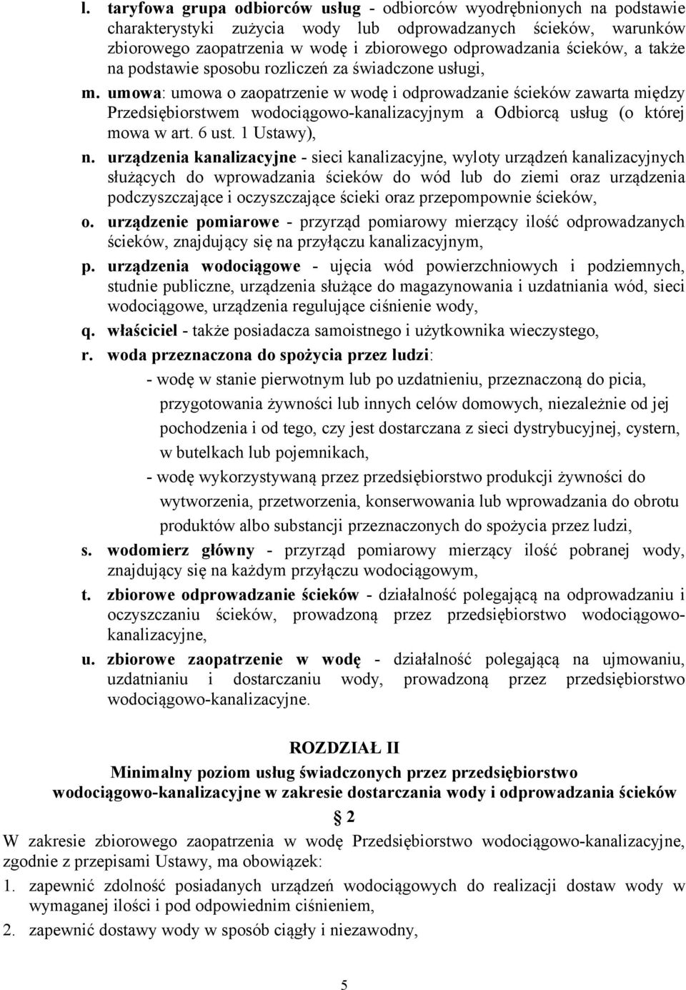 umowa: umowa o zaopatrzenie w wodę i odprowadzanie ścieków zawarta między Przedsiębiorstwem wodociągowo-kanalizacyjnym a Odbiorcą usług (o której mowa w art. 6 ust. 1 Ustawy), n.