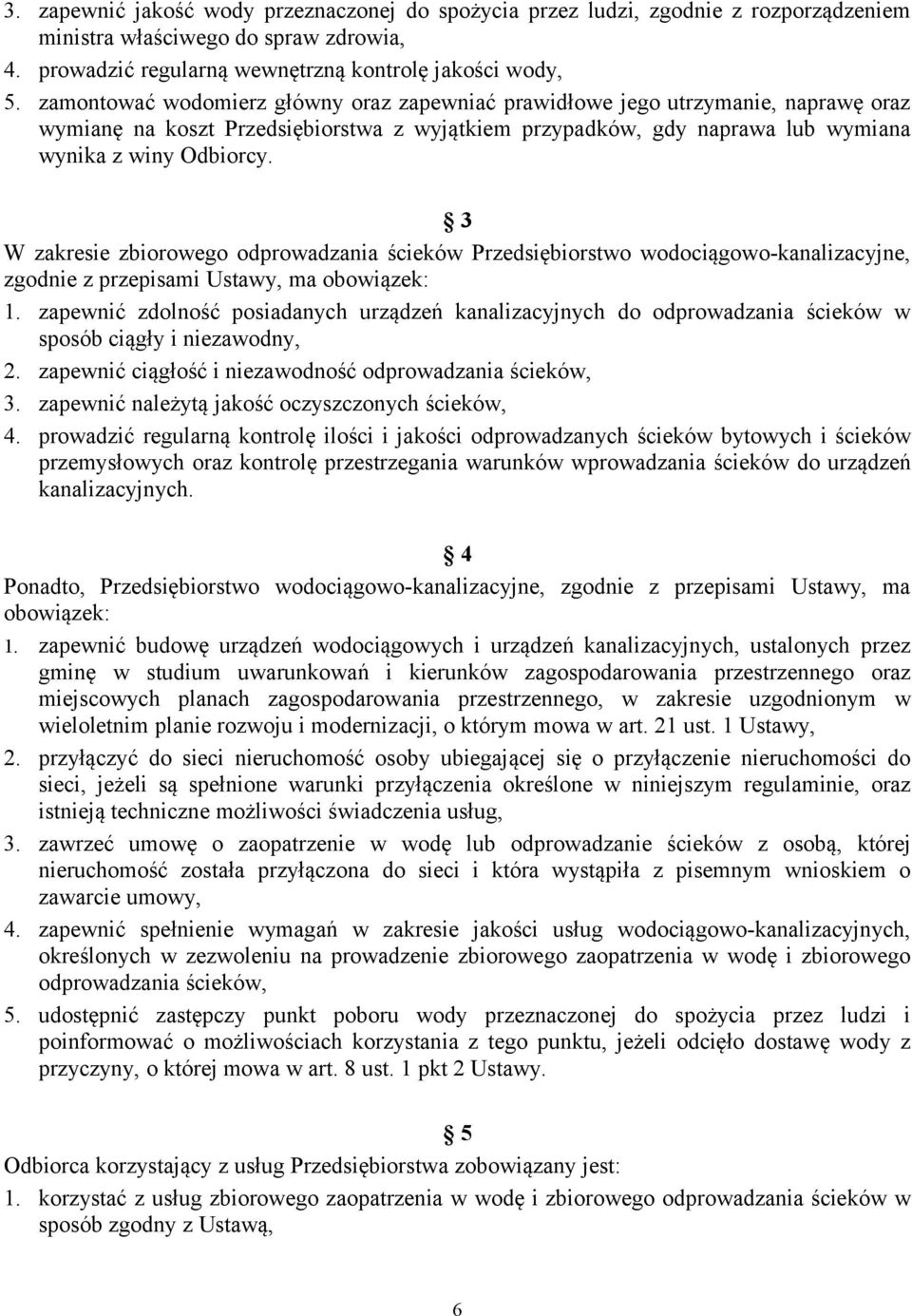 3 W zakresie zbiorowego odprowadzania ścieków Przedsiębiorstwo wodociągowo-kanalizacyjne, zgodnie z przepisami Ustawy, ma obowiązek: 1.