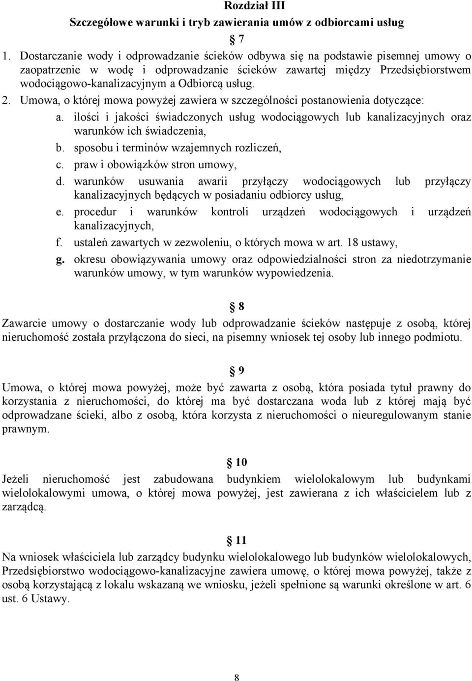 usług. 2. Umowa, o której mowa powyżej zawiera w szczególności postanowienia dotyczące: a. ilości i jakości świadczonych usług wodociągowych lub kanalizacyjnych oraz warunków ich świadczenia, b.