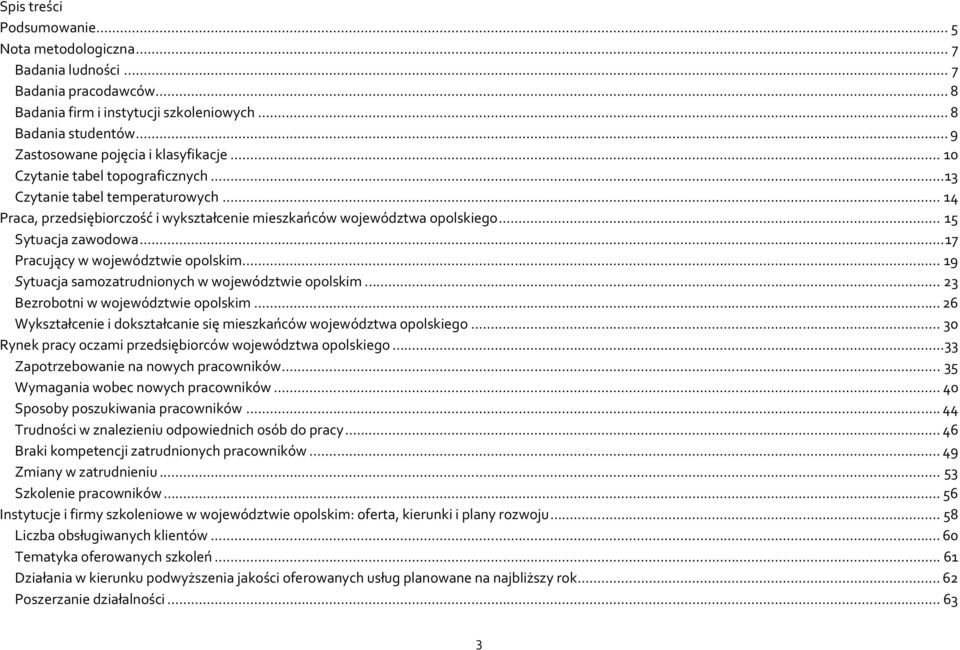 .. 15 Sytuacja zawodowa... 17 Pracujący w województwie opolskim... 19 Sytuacja samozatrudnionych w województwie opolskim... 23 Bezrobotni w województwie opolskim.