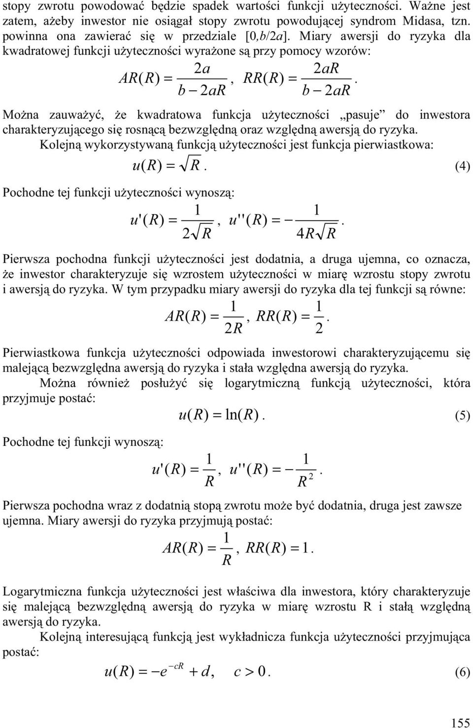 b 2aR b 2aR Mo na zauwa y, e kwadratowa funkcja u yteczno ci pasuje do inwestora charakteryzuj cego si rosn c bezwzgl dn oraz wzgl dn awersj do ryzyka.