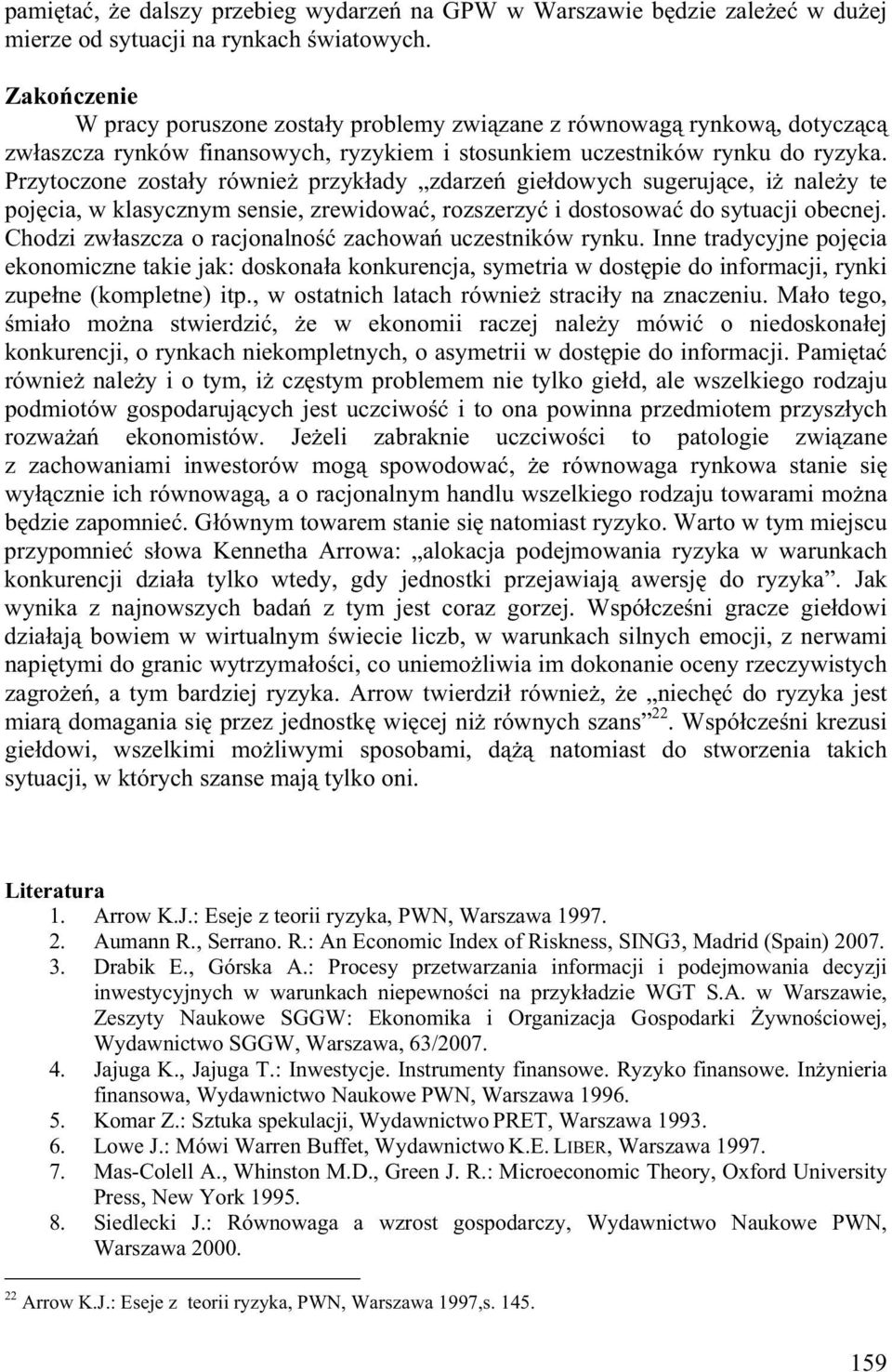 Przytoczone zosta y równie przyk ady zdarze gie dowych sugeruj ce, i nale y te poj cia, w klasycznym sensie, zrewidowa, rozszerzy i dostosowa do sytuacji obecnej.