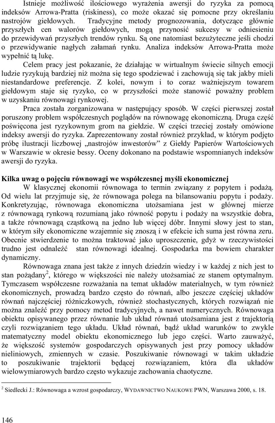 S one natomiast bezu yteczne je li chodzi o przewidywanie nag ych za ama rynku. Analiza indeksów Arrowa-Pratta mo e wype ni t luk.