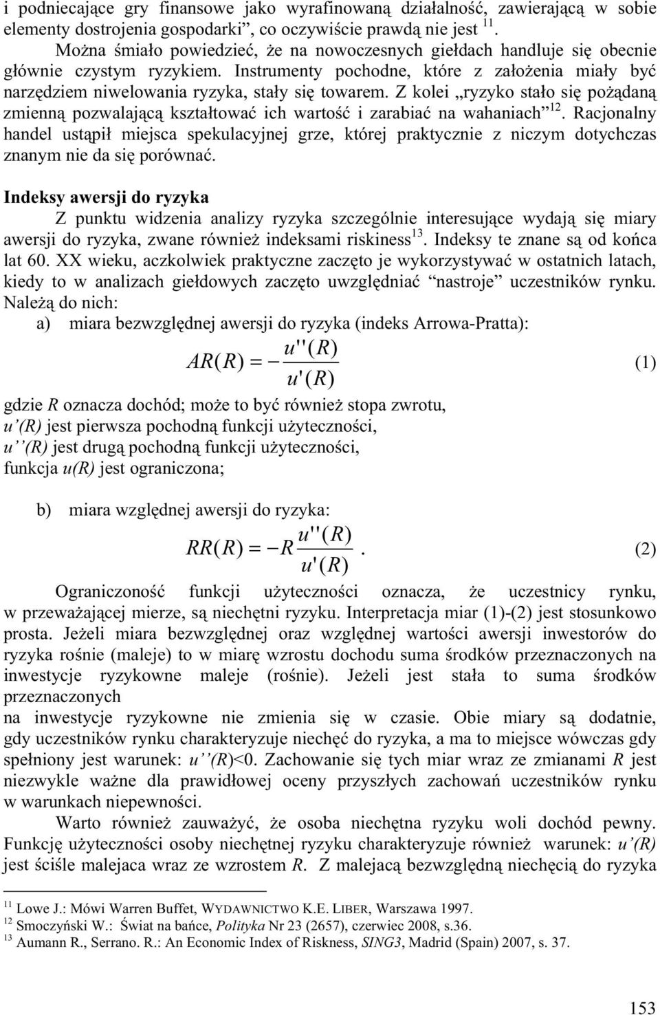 Z kolei ryzyko sta o si po dan zmienn pozwalaj c kszta towa ich warto i zarabia na wahaniach 12.