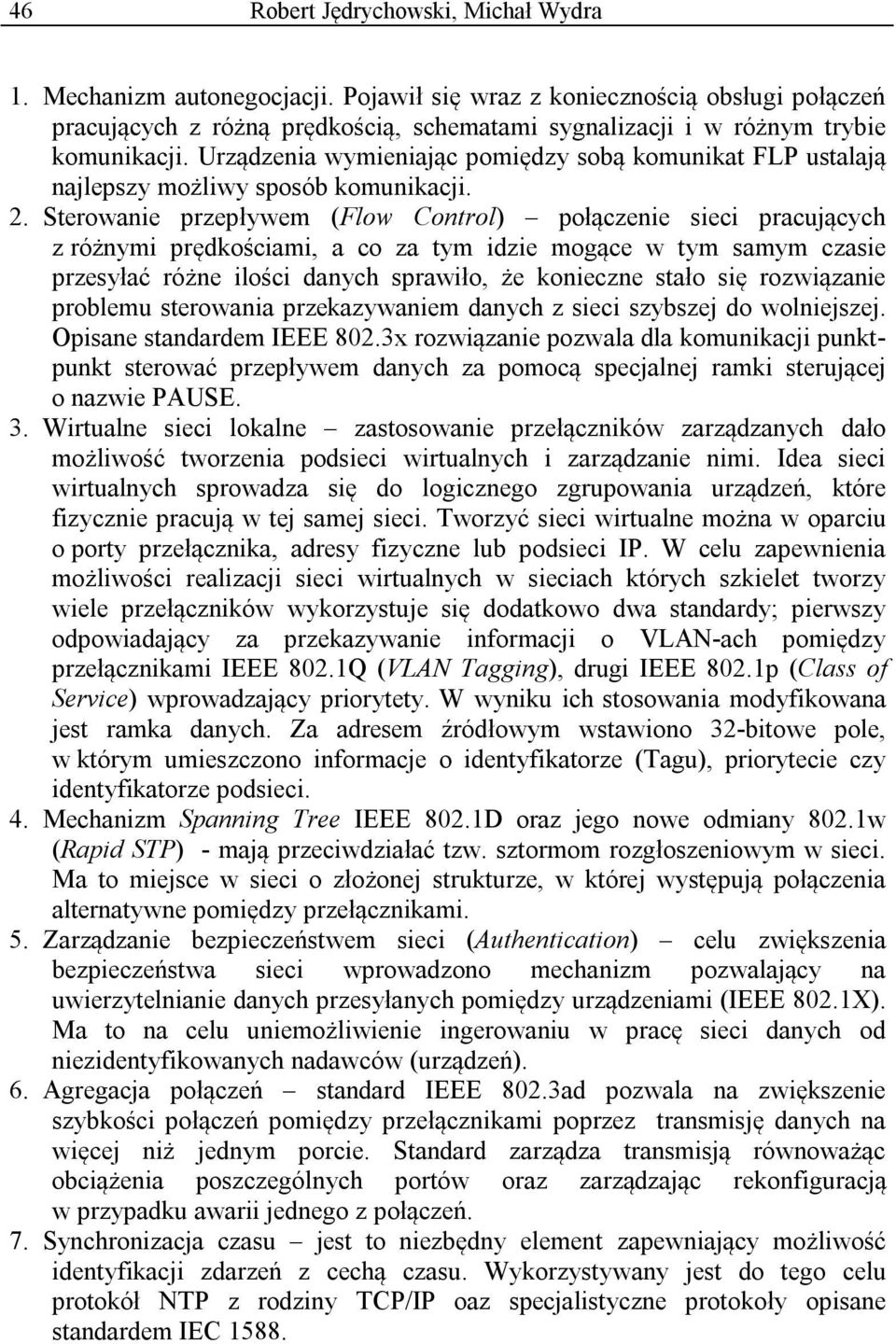 Urządzenia wymieniając pomiędzy sobą komunikat FLP ustalają najlepszy możliwy sposób komunikacji. 2.