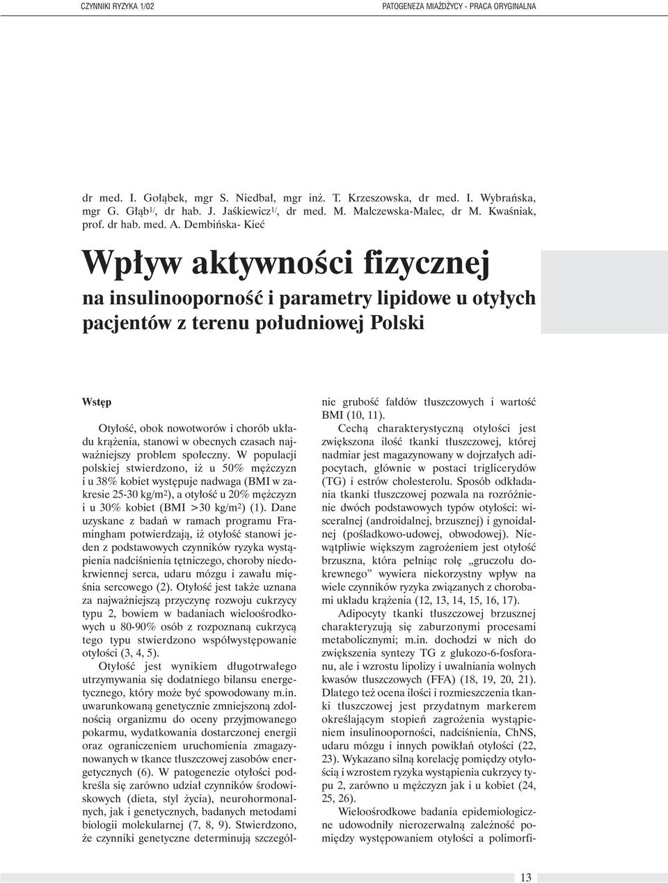 Dembiƒska- Kieç Wp yw aktywnoêci fizycznej na insulinoopornoêç i parametry lipidowe u oty ych pacjentów z terenu po udniowej Polski Wst p Oty oêç, obok nowotworów i chorób uk adu krà enia, stanowi w