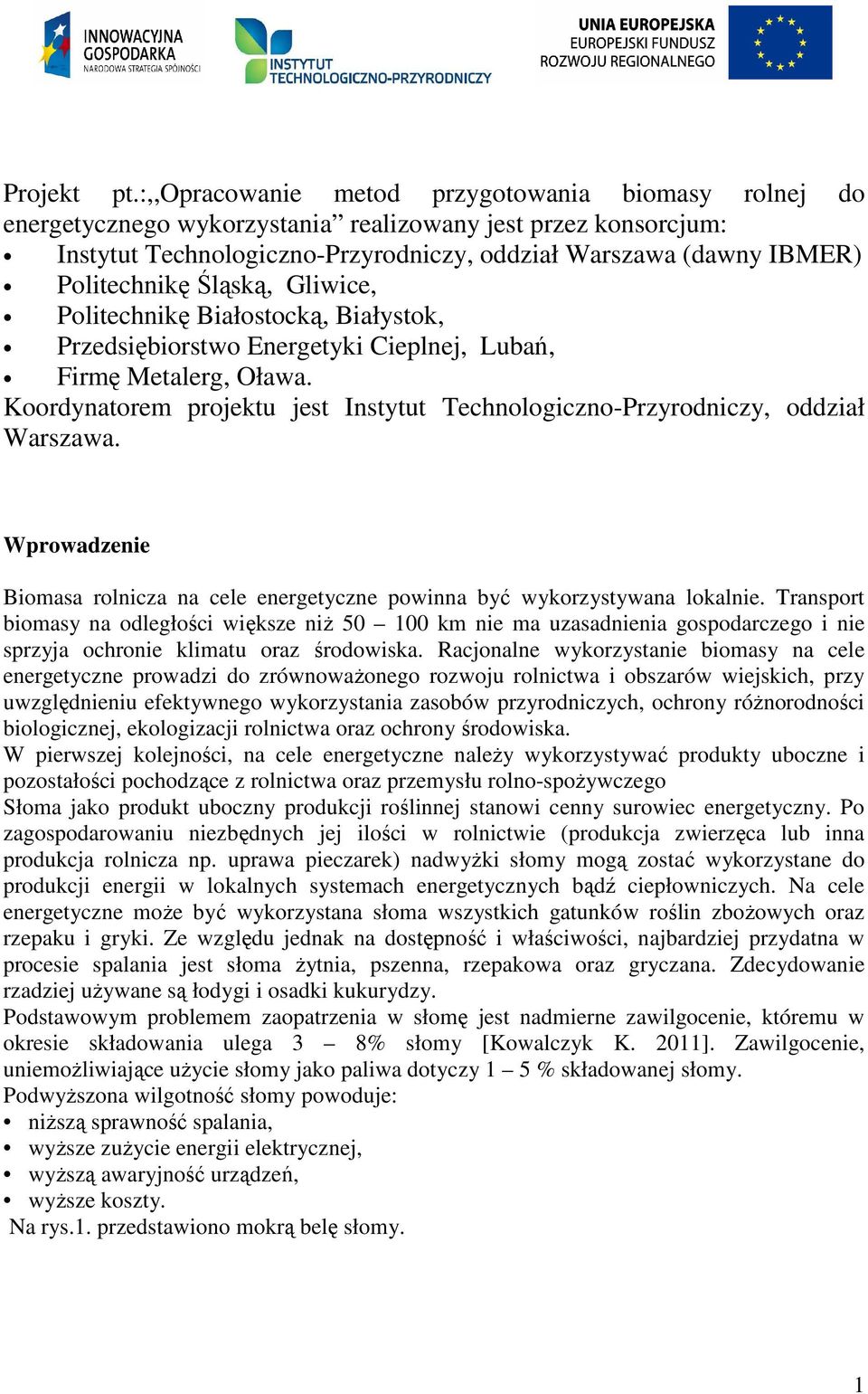 Śląską, Gliwice, Politechnikę Białostocką, Białystok, Przedsiębiorstwo Energetyki Cieplnej, Lubań, Firmę Metalerg, Oława.