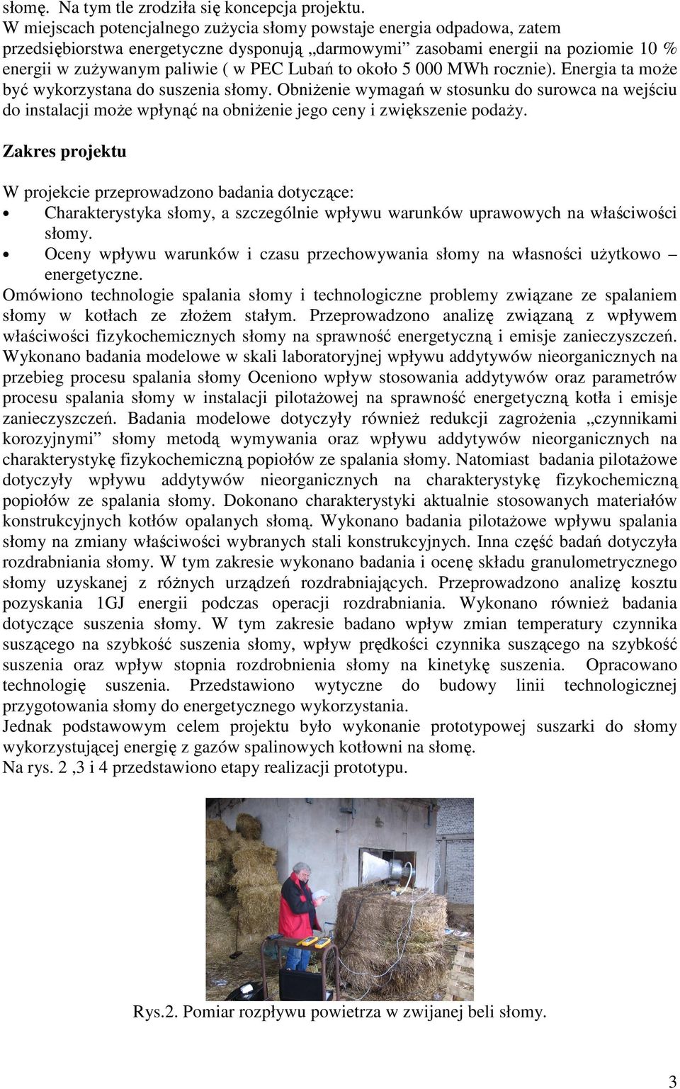 to około 5 000 MWh rocznie). Energia ta może być wykorzystana do suszenia słomy.