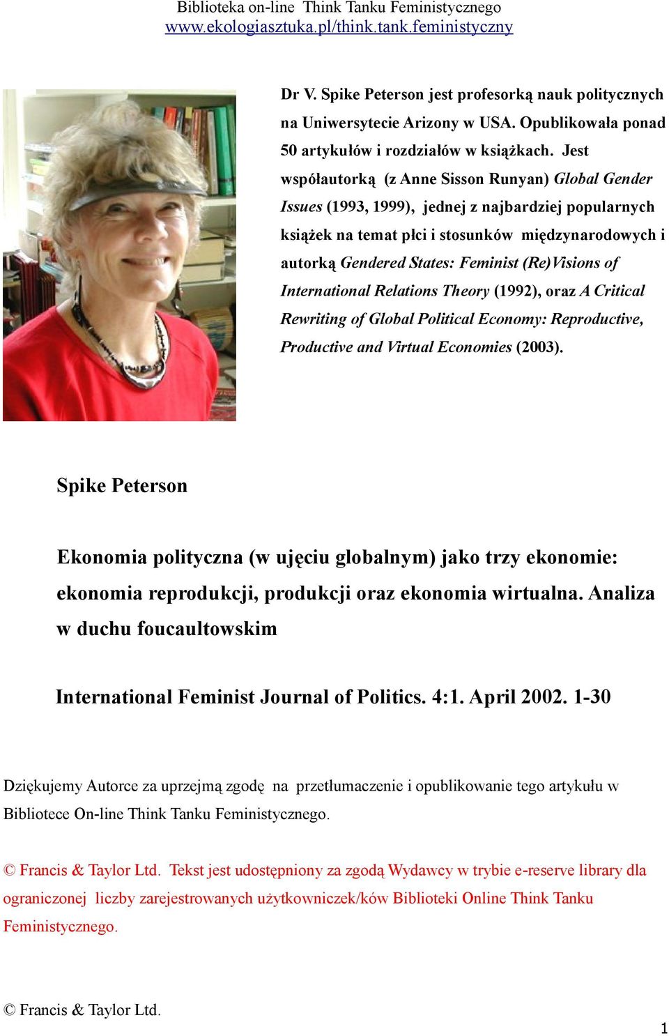 (Re)Visions of International Relations Theory (1992), oraz A Critical Rewriting of Global Political Economy: Reproductive, Productive and Virtual Economies (2003).