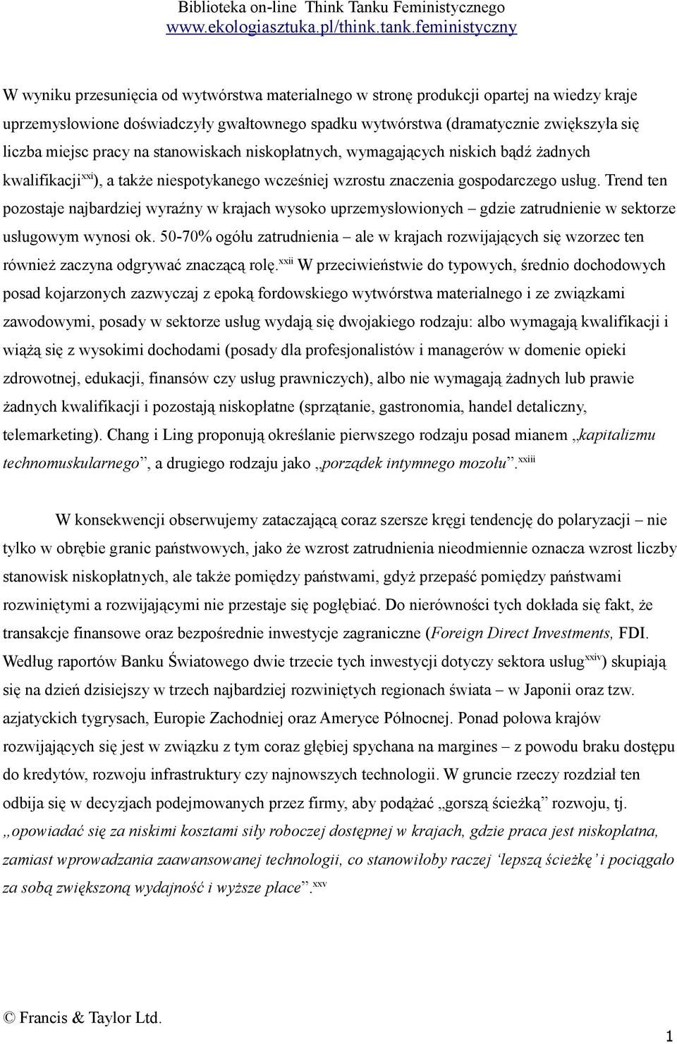 Trend ten pozostaje najbardziej wyraźny w krajach wysoko uprzemysłowionych gdzie zatrudnienie w sektorze usługowym wynosi ok.