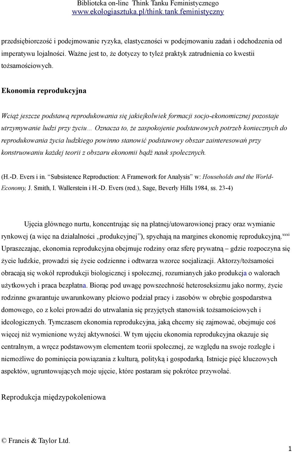 koniecznych do reprodukowania życia ludzkiego powinno stanowić podstawowy obszar zainteresowań przy konstruowaniu każdej teorii z obszaru ekonomii bądź nauk społecznych. (H.-D. Evers i in.