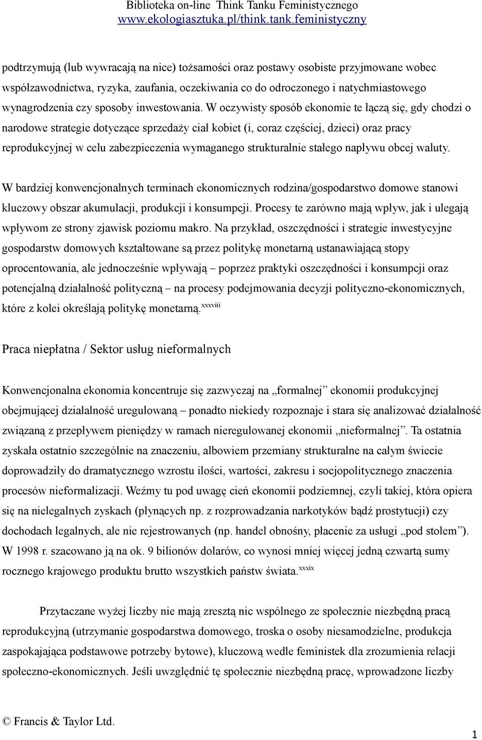 W oczywisty sposób ekonomie te łączą się, gdy chodzi o narodowe strategie dotyczące sprzedaży ciał kobiet (i, coraz częściej, dzieci) oraz pracy reprodukcyjnej w celu zabezpieczenia wymaganego