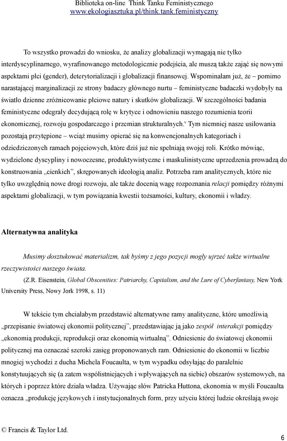 Wspominałam już, że pomimo narastającej marginalizacji ze strony badaczy głównego nurtu feministyczne badaczki wydobyły na światło dzienne zróżnicowanie płciowe natury i skutków globalizacji.