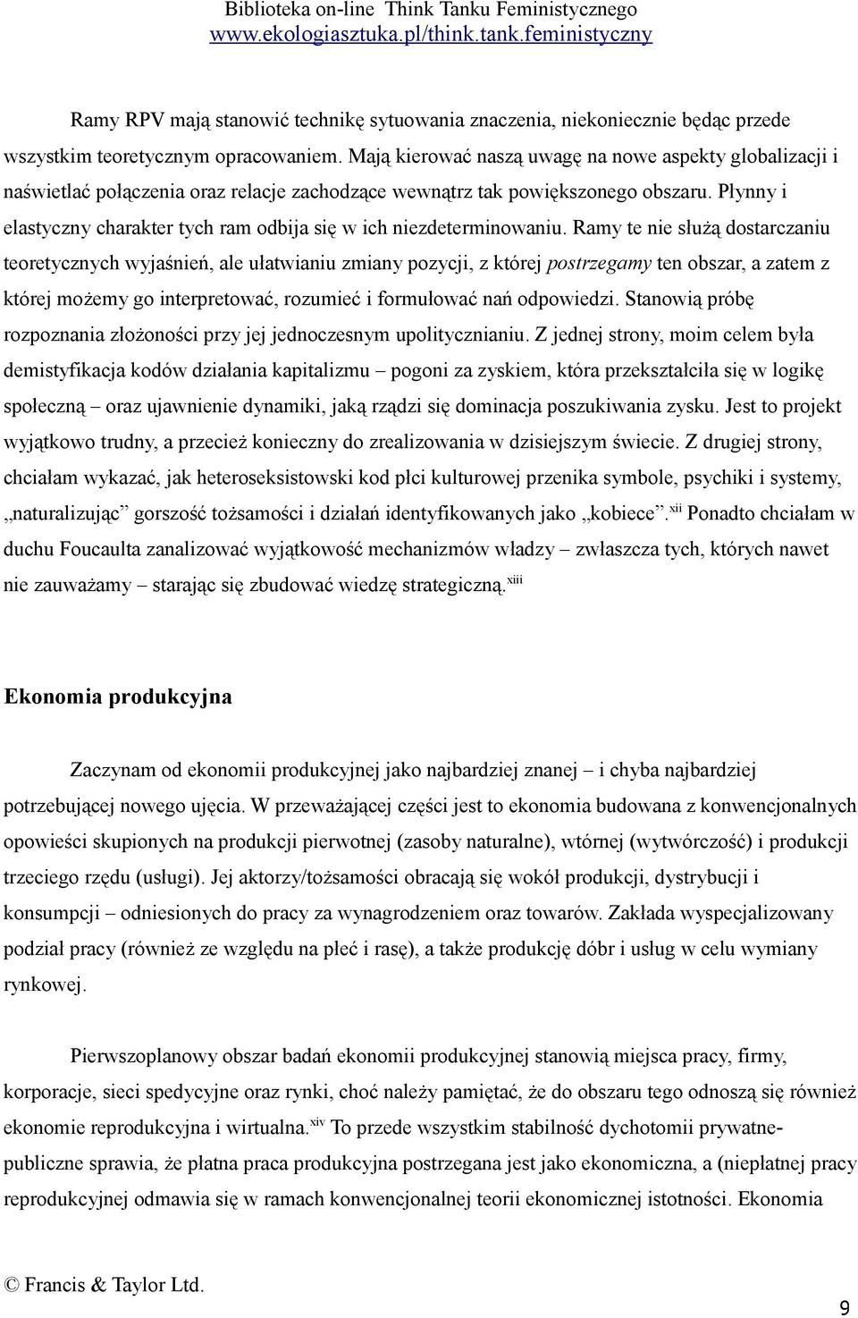 Płynny i elastyczny charakter tych ram odbija się w ich niezdeterminowaniu.