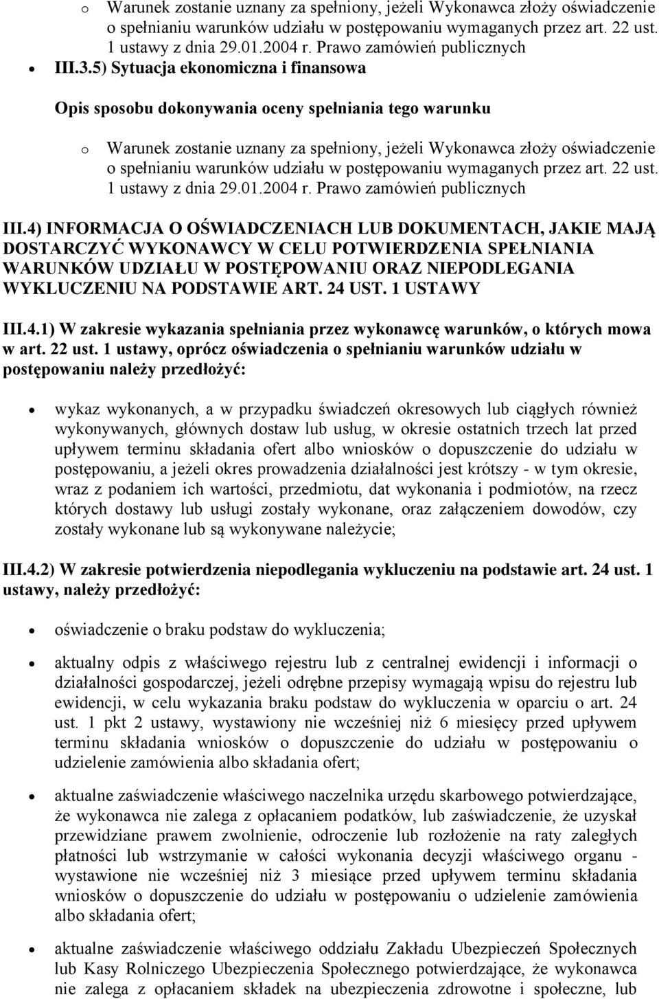 4) INFORMACJA O OŚWIADCZENIACH LUB DOKUMENTACH, JAKIE MAJĄ DOSTARCZYĆ WYKONAWCY W CELU POTWIERDZENIA SPEŁNIANIA WARUNKÓW UDZIAŁU W POSTĘPOWANIU ORAZ NIEPODLEGANIA WYKLUCZENIU NA PODSTAWIE ART. 24 UST.