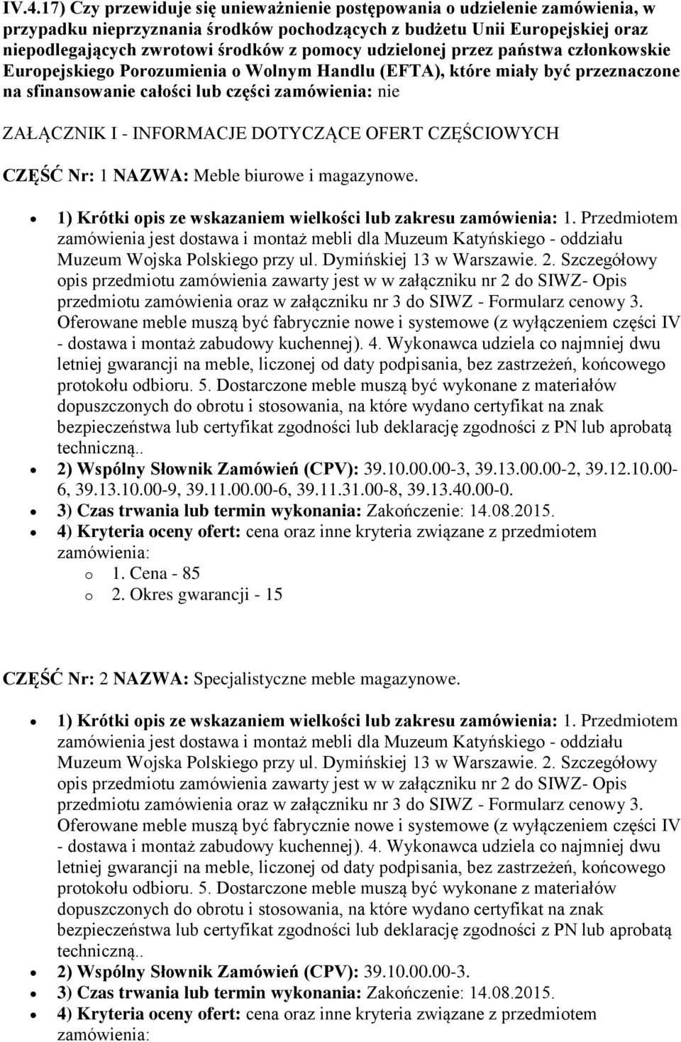 INFORMACJE DOTYCZĄCE OFERT CZĘŚCIOWYCH CZĘŚĆ Nr: 1 NAZWA: Meble biurowe i magazynowe. 1) Krótki opis ze wskazaniem wielkości lub zakresu zamówienia: 1.