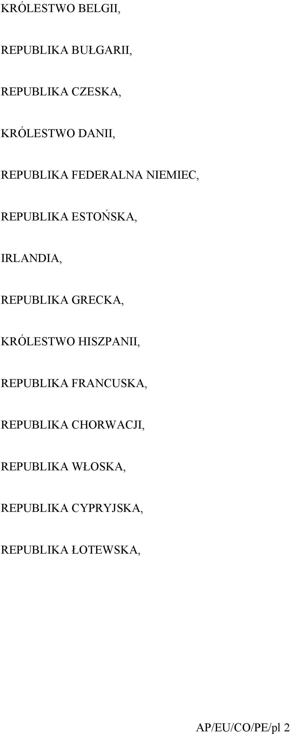 REPUBLIKA GRECKA, KRÓLESTWO HISZPANII, REPUBLIKA FRANCUSKA, REPUBLIKA