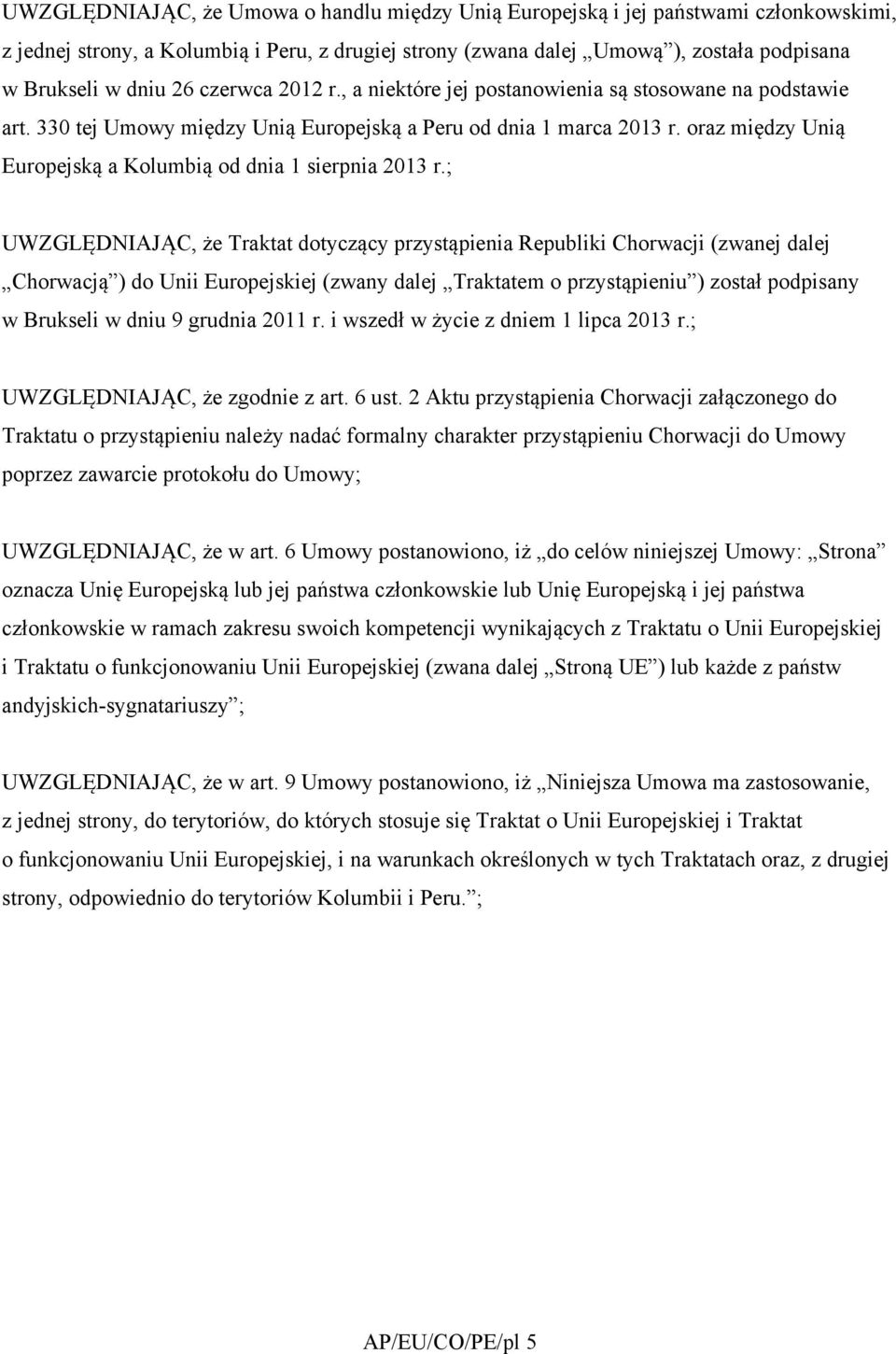 oraz między Unią Europejską a Kolumbią od dnia 1 sierpnia 2013 r.