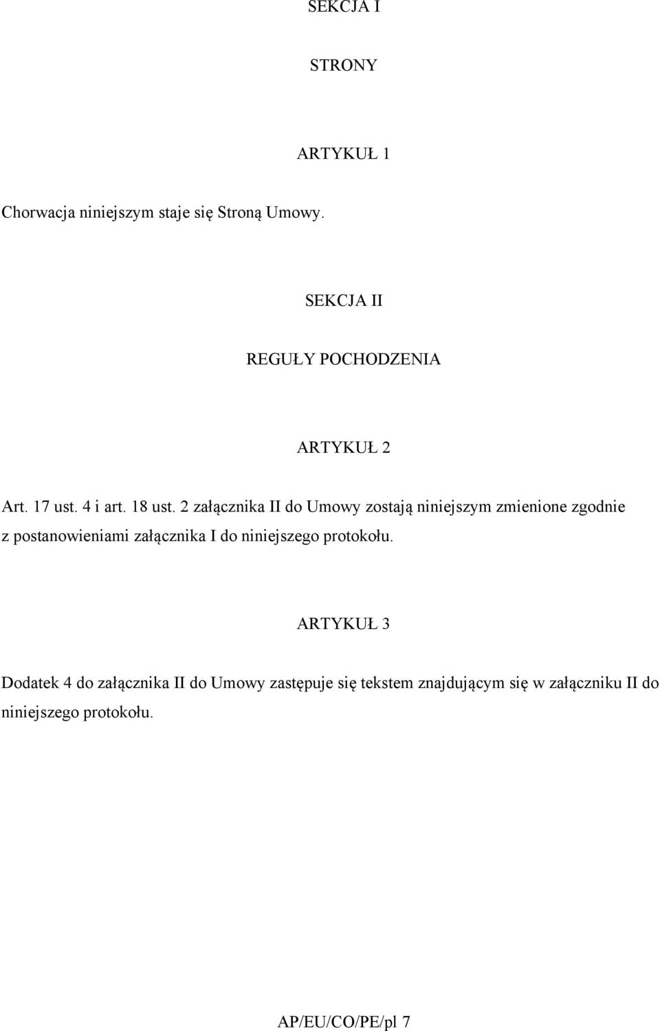 2 załącznika II do Umowy zostają niniejszym zmienione zgodnie z postanowieniami załącznika I do