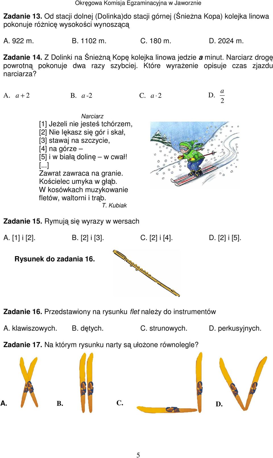 a Narciarz [1] JeŜeli nie jesteś tchórzem, [] Nie lękasz się gór i skał, [3] stawaj na szczycie, [] na górze [5] i w białą dolinę w cwał! [...] Zawrat zawraca na granie. Kościelec umyka w głąb.