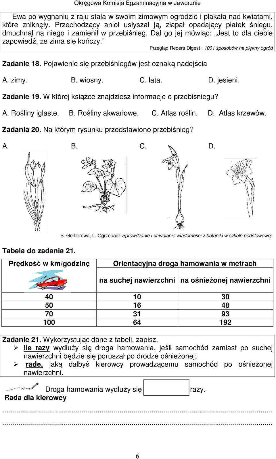 Przegląd Reders Digest : 1001 sposobów na piękny ogród Zadanie 1. Pojawienie się przebiśniegów jest oznaką nadejścia A. zimy. B. wiosny. C. lata. D. jesieni. Zadanie 19.