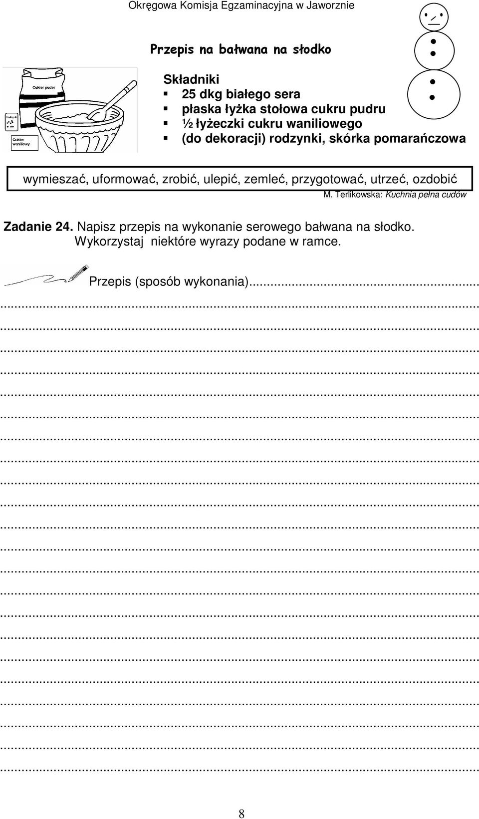 zemleć, przygotować, utrzeć, ozdobić M. Terlikowska: Kuchnia pełna cudów Zadanie.