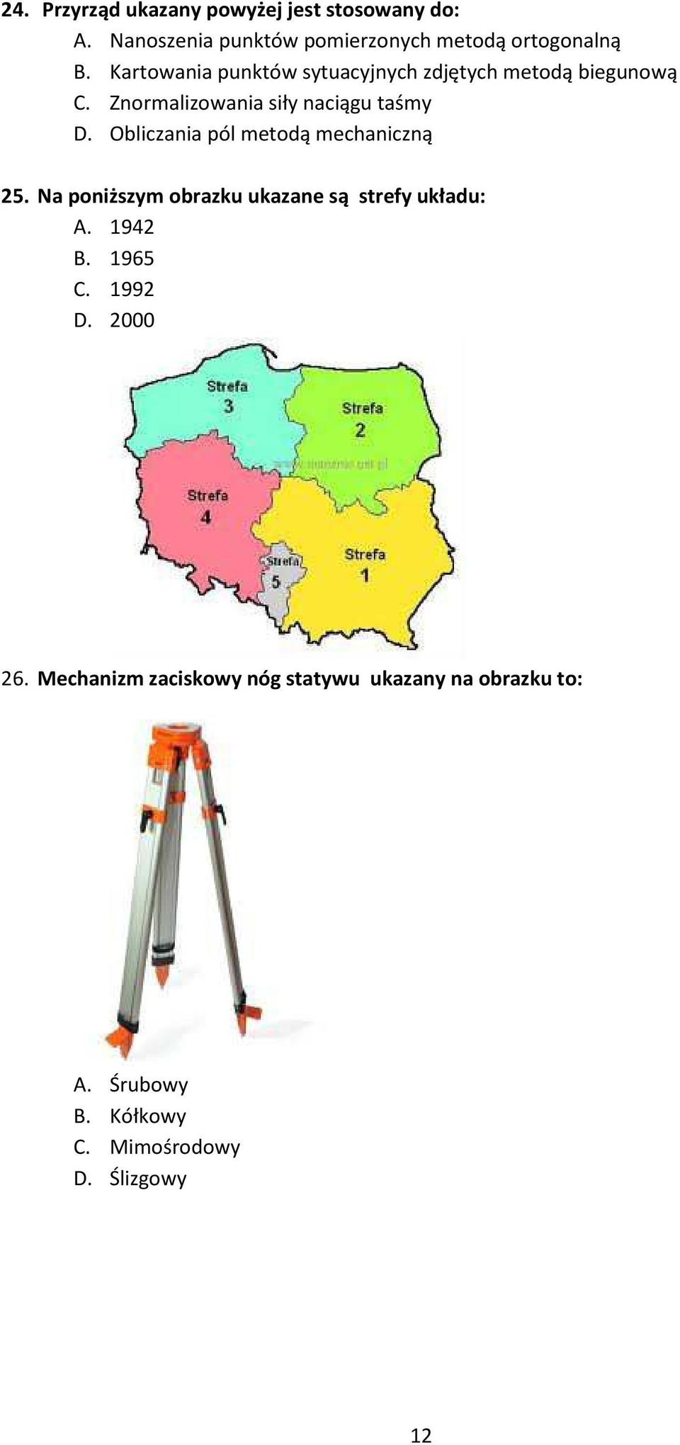 Obliczania pól metodą mechaniczną 25. Na poniższym obrazku ukazane są strefy układu: A. 1942 B. 1965 C.