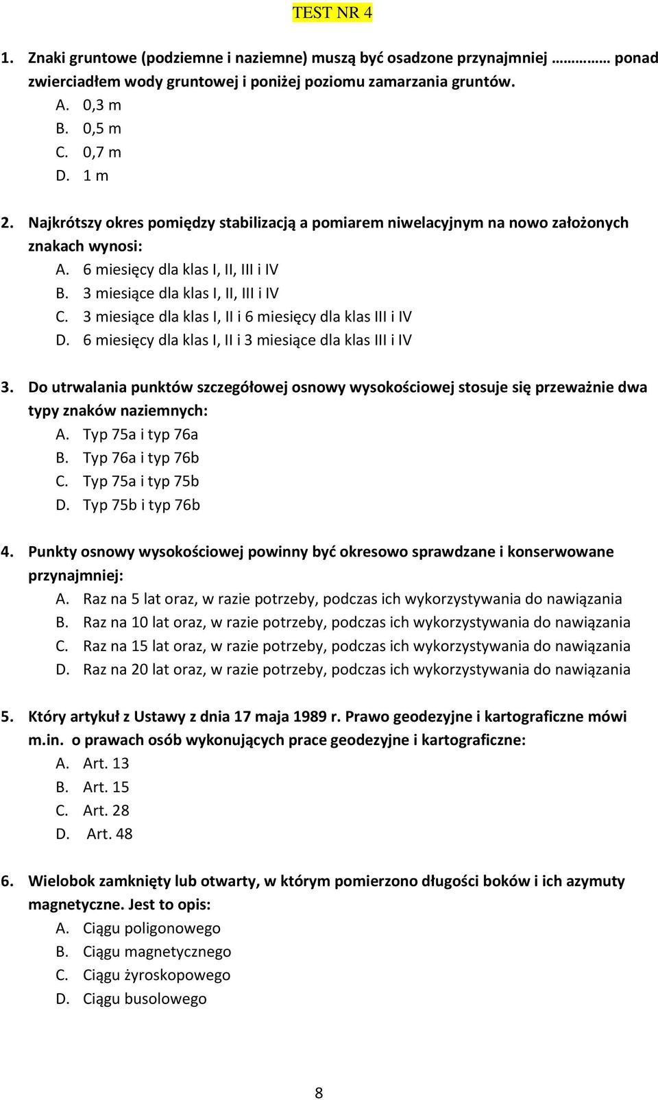 3 miesiące dla klas I, II i 6 miesięcy dla klas III i IV D. 6 miesięcy dla klas I, II i 3 miesiące dla klas III i IV 3.