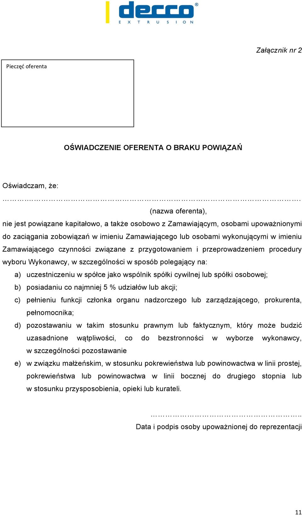 Zamawiającego czynności związane z przygotowaniem i przeprowadzeniem procedury wyboru Wykonawcy, w szczególności w sposób polegający na: a) uczestniczeniu w spółce jako wspólnik spółki cywilnej lub