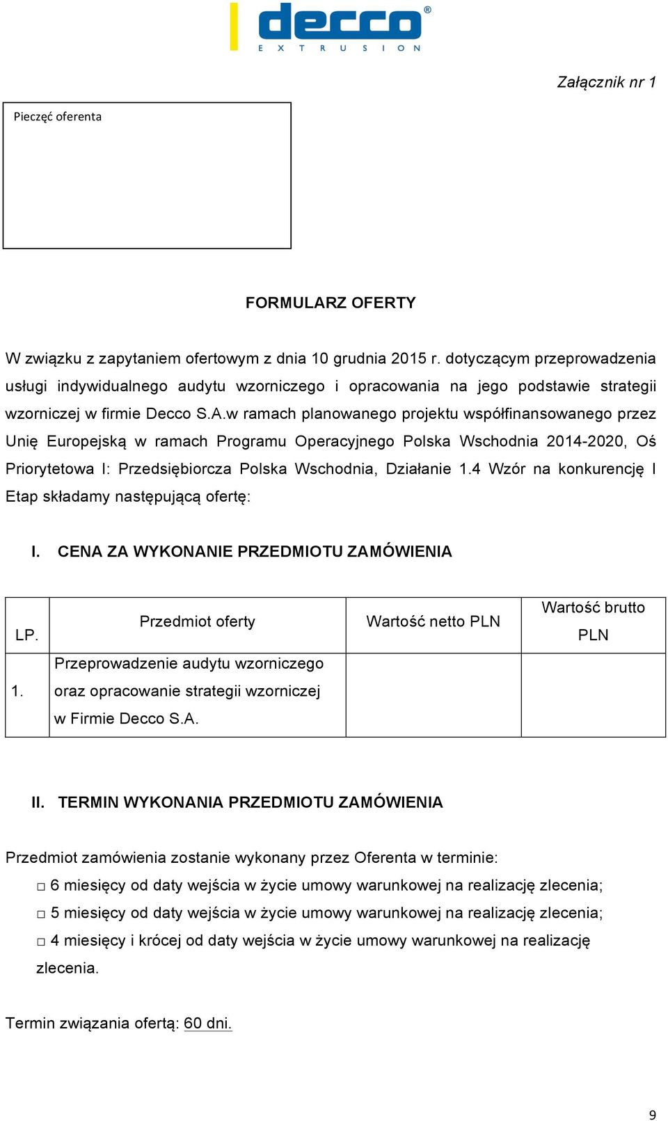 w ramach planowanego projektu współfinansowanego przez Unię Europejską w ramach Programu Operacyjnego Polska Wschodnia 2014-2020, Oś Priorytetowa I: Przedsiębiorcza Polska Wschodnia, Działanie 1.