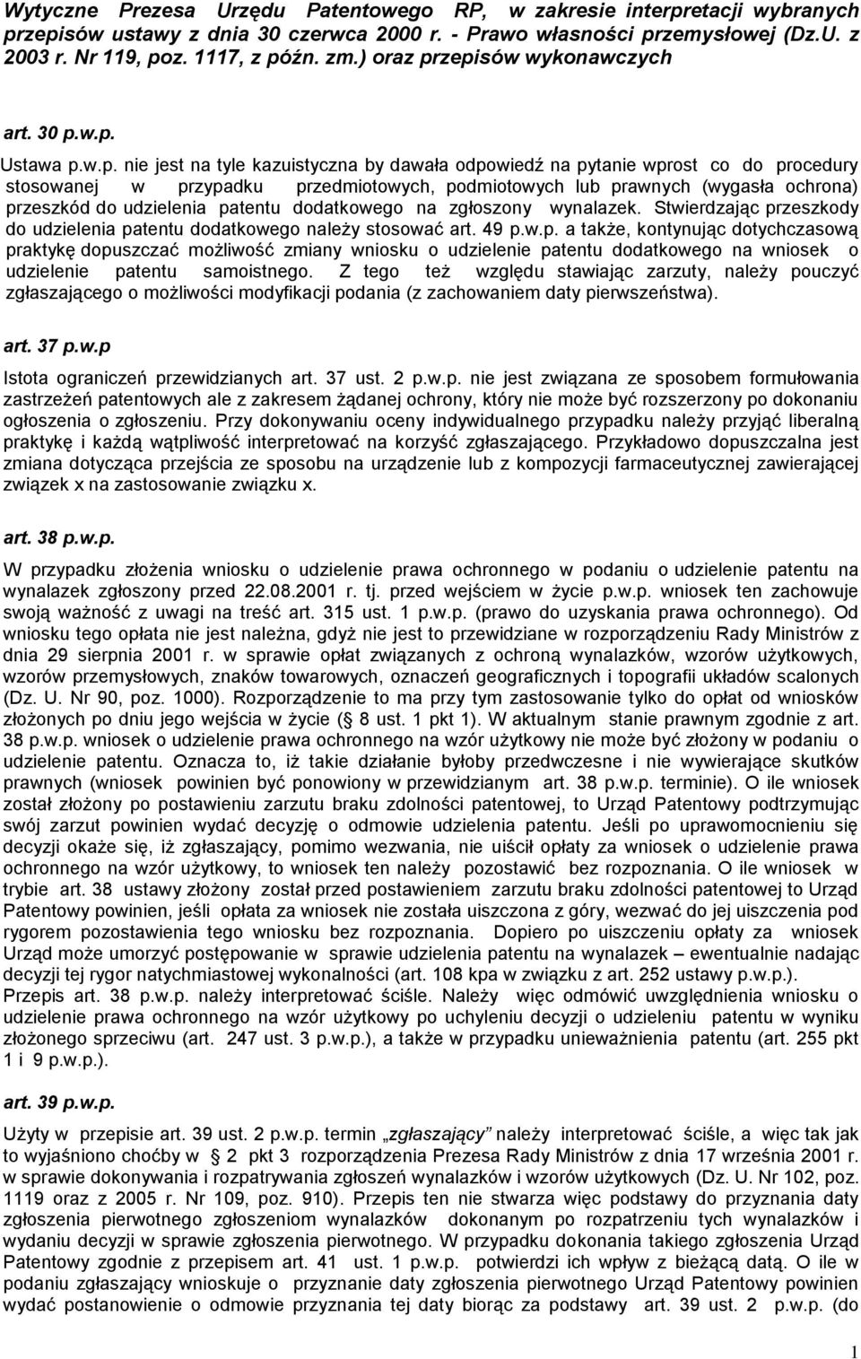 zepisów wykonawczych art. 30 p.w.p. Ustawa p.w.p. nie jest na tyle kazuistyczna by dawała odpowiedź na pytanie wprost co do procedury stosowanej w przypadku przedmiotowych, podmiotowych lub prawnych