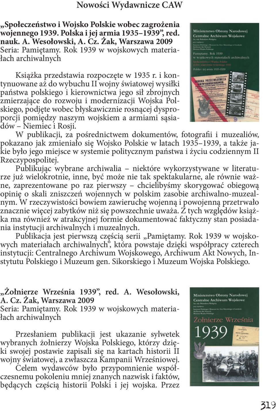 i kontynuowane aż do wybuchu II wojny światowej wysiłki państwa polskiego i kierownictwa jego sił zbrojnych zmierzające do rozwoju i modernizacji Wojska Polskiego, podjęte wobec błyskawicznie