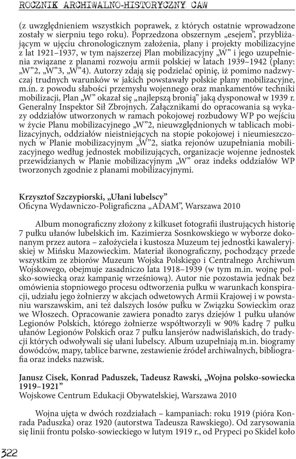 planami rozwoju armii polskiej w latach 1939 1942 (plany: W 2, W 3, W 4). Autorzy zdają się podzielać opinię, iż pomimo nadzwyczaj trudnych warunków w jakich powstawały polskie plany mobilizacyjne, m.