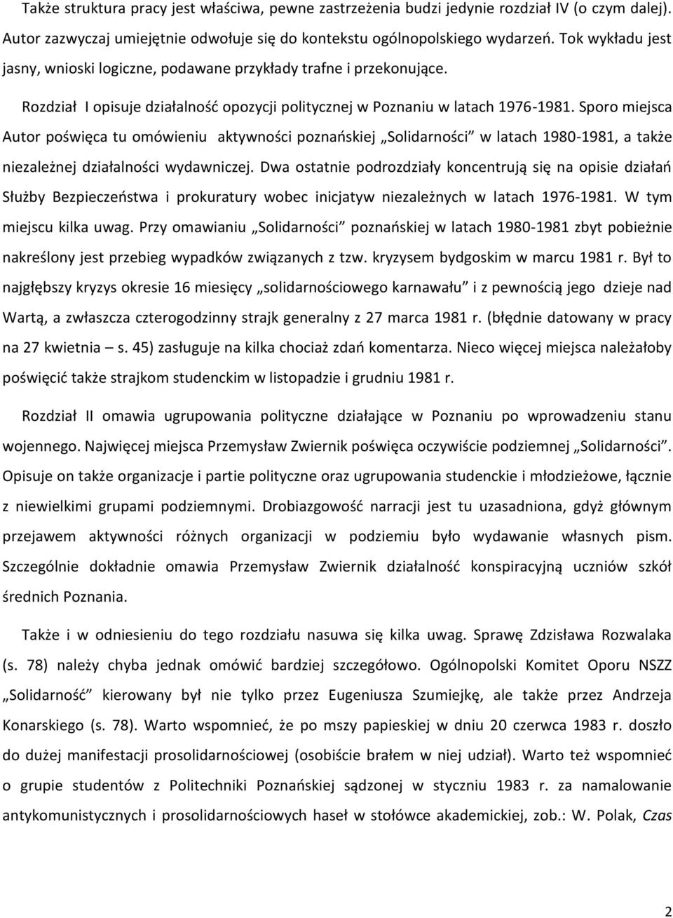 Sporo miejsca Autor poświęca tu omówieniu aktywności poznańskiej Solidarności w latach 1980-1981, a także niezależnej działalności wydawniczej.