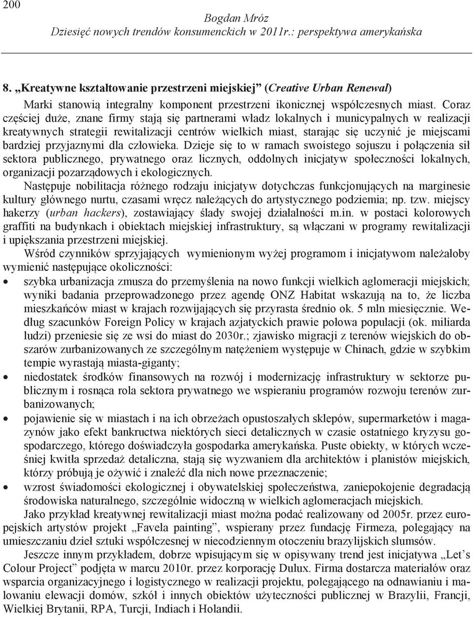 Coraz cz ciej du e, znane firmy staj si partnerami władz lokalnych i municypalnych w realizacji kreatywnych strategii rewitalizacji centrów wielkich miast, staraj c si uczyni je miejscami bardziej