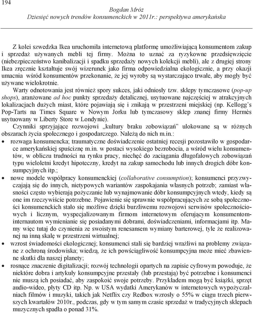 odpowiedzialna ekologicznie, a przy okazji umacnia w ród konsumentów przekonanie, e jej wyroby s wystarczaj co trwałe, aby mogły by u ywane wielokrotnie.