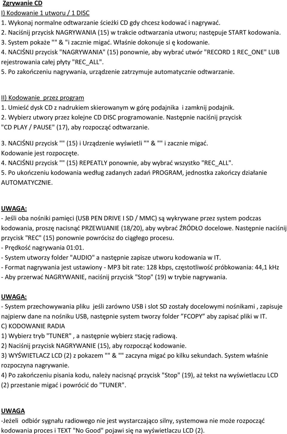 NACIŚNIJ przycisk "NAGRYWANIA" (15) ponownie, aby wybrać utwór "RECORD 1 REC_ONE" LUB rejestrowania całej płyty "REC_ALL". 5.