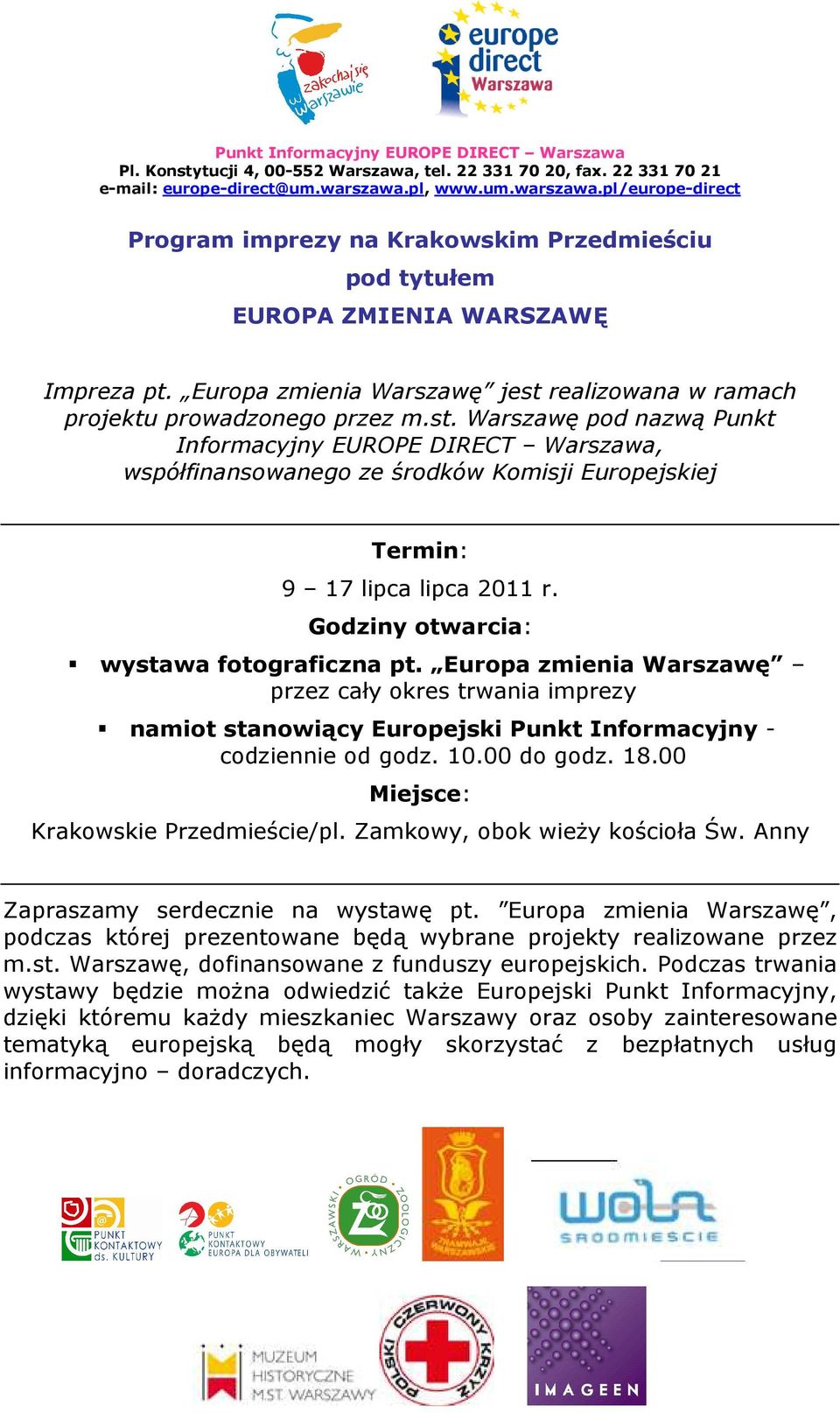 Europa zmienia Warszawę jest realizowana w ramach projektu prowadzonego przez m.st. Warszawę pod nazwą Punkt Informacyjny EUROPE DIRECT Warszawa, współfinansowanego ze środków Komisji Europejskiej Termin: 9 17 lipca lipca 2011 r.