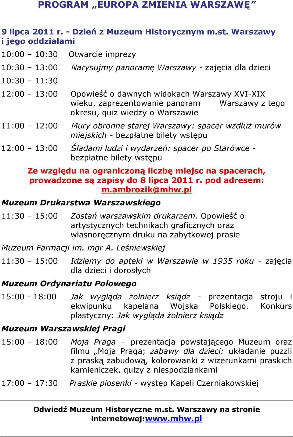 Warszawy i jego oddziałami 10:00 10:30 Otwarcie imprezy 10:30 13:00 Narysujmy panoramę Warszawy - zajęcia dla dzieci 10:30 11:30 12:00 13:00 Opowieść o dawnych widokach Warszawy XVI-XIX wieku,