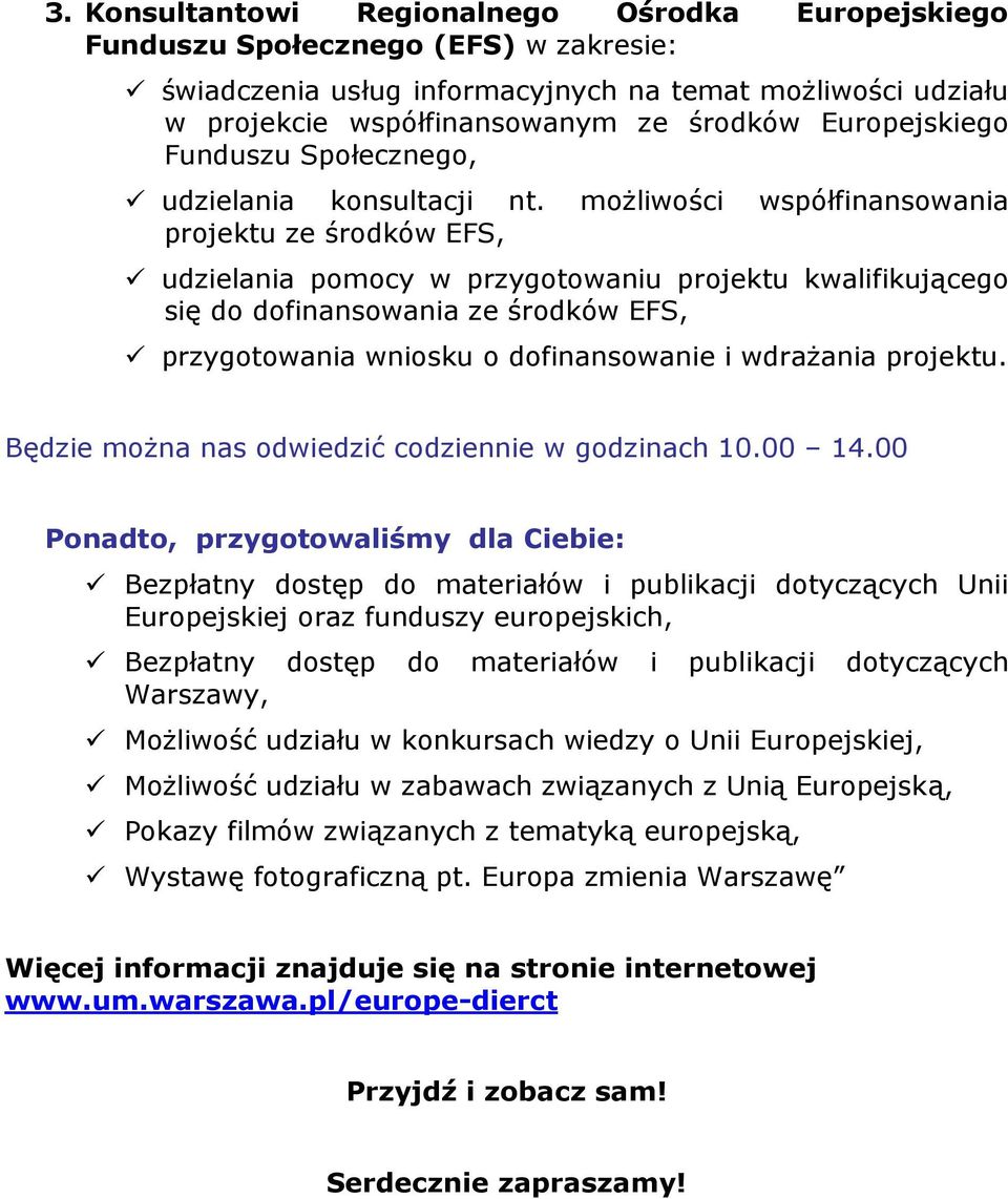 moŝliwości współfinansowania projektu ze środków EFS, udzielania pomocy w przygotowaniu projektu kwalifikującego się do dofinansowania ze środków EFS, przygotowania wniosku o dofinansowanie i